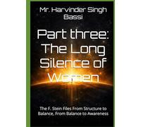 Part three: The Long Silence of Women: The F. Stein Files From Structure to Balance, From Balance to Awareness