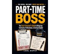 Part Time Boss: The Smart Consumer’s Guide to Hiring Any Contractor, Professional, or Service Provider