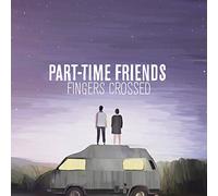 Part-Time Friends - Fingers Crossed -Deluxe-