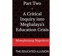 Part Two - A Critical Inquiry into Meghalaya's Education Crisis: THE EDUCATED ILLUSION