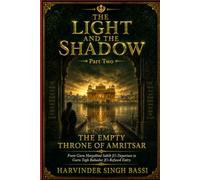 Part Two: B, The Empty Throne of Amritsar: From Guru Hargobind Sahib Ji’s Departure to Guru Tegh Bahadur Ji’s Refused Entry