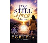 Part Two I'm still here A Journey of Healing, Transformation, and Purpose After Stroke