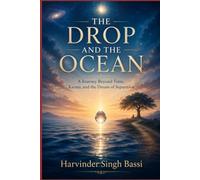 Part two: The Drop and the Ocean: A Journey Beyond Time, Karma, and the Dream of Separation