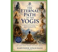 Part two: The Eternal Path of the Yogis: From Ancient Caves to the Modern World: The History, Sects, Discipline, Wisdom, and Liberation of Yoga