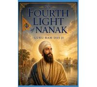 Part two: The Fourth Light of Nanak: Guru Ram Das Ji: The Servant-Guru Who Founded Ramdaspur and Guided the Panth with Humility