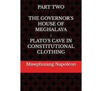 Part Two - The Governor House of Meghalaya : Plato's Cave in Constitutional Clothing