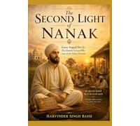 Part two: The Second Light of Nanak: Guru Angad Dev Ji: The Humble Servant Who Carried the Flame Forward