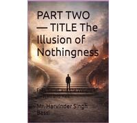 PART TWO - TITLE The Illusion of Nothingness: Fear, Belief, and the Weight of Heaven and Hell