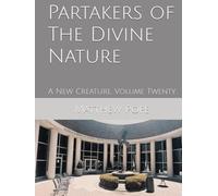 Partakers of The Divine Nature: A New Creature, Volume Twenty (Images On High)