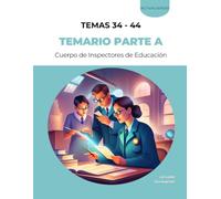 Parte A del temario de la fase de oposición del procedimiento de Acceso al Cuerpo de Inspectores de Educación: TEMAS 34 - 44 (La Lupa Formación)