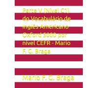 Parte V (Nível C1) do Vocabulário de Inglês Americano Oxford 5000 por nível CEFR - Mario F. G. Braga