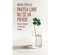 Partea care nu se va pierde. Despre alegere si discretia binelui - Mihai Fratila, Editie in limba romana