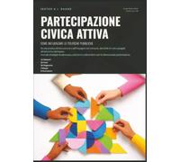 Partecipazione Civica Attiva: Come Influenzare le Politiche Pubbliche (Politica)