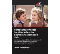 Partecipazione dei bambini alla vita quotidiana nell'asilo nido: Uno studio sulle possibilità di partecipazione alla vita quotidiana nell'asilo nido e sulla loro attuazione nella pratica quotidiana