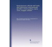 Partecipazione ufficiale dell' Italia alla Esposizione internazionale del libro e d'arte grafica, Lipsia 1914, maggio-ottobre