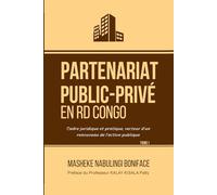 PARTENARIAT PUBLIC - PRIVE EN RD CONGO. TOME 1: Cadre juridique et pratique, vecteur d'un renouveau de l'action publique