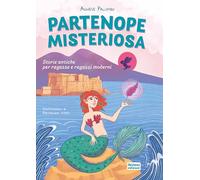 Partenope misteriosa. Storie antiche per ragazze e ragazzi moderni. Ediz. illustrata