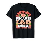 Partera porque las enfermeras de L&D también necesitan héroes Camiseta