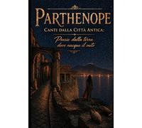 Parthenope - Canti dalla Città Antica: Poesie dalla terra dove nacque il mito