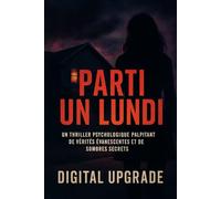 Parti un lundi: Un thriller psychologique palpitant de vérités évanescentes et de sombres secrets