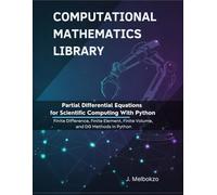 Partial Differential Equations for Scientific Computing With Python: Finite Difference, Finite Element, Finite Volume, and DG Methods in Python (Computational Mathematics Library)