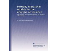 Partially hierarchal models in the analysis of variance: The second of a series of reports on analysis of variance
