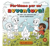 Partiamo per un'avventura! Un libro da colorare per piccoli esploratori. Da 4 anni in su.: Avventure nella natura tutto l’anno - 30 pagine da colorare ... la fantasia e il legame con la natura