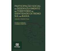 Participação Social no Desenvolvimento do Território de Identidade Extremo Sul da Bahia: Análise e perspectivas