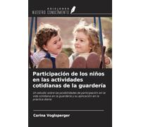 Participación de los niños en las actividades cotidianas de la guardería: Un estudio sobre las posibilidades de participación en la vida cotidiana en la guardería y su aplicación en la práctica diaria