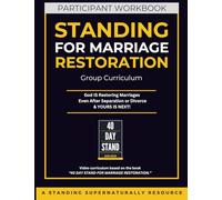 Participants Workbook - Standing for Marriage Restoration Curriculum (Standing Supernaturally For Marriage Restoration)