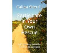 Participate in Your Own Rescue: Life Lessons from the Camino de Santiago