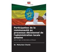 Participation de la communauté au processus décisionnel de l'administration locale urbaine: dans la région de Gambella en Éthiopie
