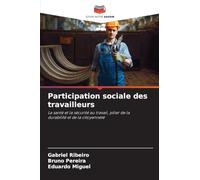 Participation sociale des travailleurs: La santé et la sécurité au travail, pilier de ladurabilité et de la citoyenneté