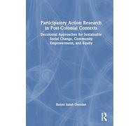 Participatory Action Research in Post-Colonial Contexts: Decolonial Approaches for Sustainable Social Change, Community Empowerment, and Equity