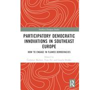 Participatory Democratic Innovations in Southeast Europe: How to Engage in Flawed Democracies (Southeast European Studies)