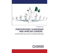 Participatory Leadership and African Leaders: LESSONS FROM THE LEGACY OF DICKSON TARKIGHIR
