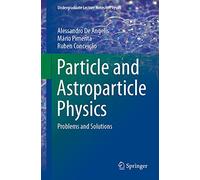 Particle and Astroparticle Physics: Problems and Solutions (Undergraduate Lecture Notes in Physics)