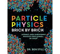Particle Physics Brick by Brick: Atomic and Subatomic Physics Explained... in Lego