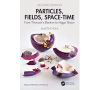 Particles, Fields, Space-Time: From Thomson’s Electron to Higgs’ Boson (Discovering Physics)