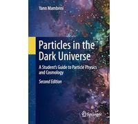 Particles in the Dark Universe: A Student's Guide to Particle Physics and Cosmology