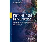 Particles in the Dark Universe: A Student's Guide to Particle Physics and Cosmology