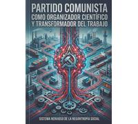 Partido Comunista: Como Organizador Científico y Transformador del Trabajo (BIBLIOTECA DE LA PRAXIS MATERIALISTA DIALÉCTICA)