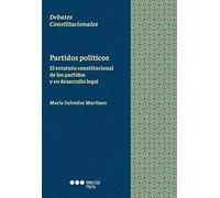 Partidos políticos: El estatuto constitucional de los partidos y su desarrollo legal (Debates Constitucionales)