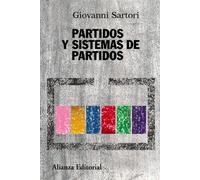 Partidos y sistemas de partidos: Marco para un análisis - Segunda edición ampliada (Alianza Ensayo)