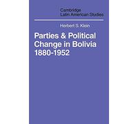 Parties and Politcal Change in Bolivia: 1880-1952: 5 (Cambridge Latin American Studies, Series Number 5)