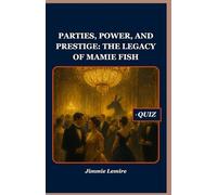 Parties, Power, and Prestige: The Legacy of Mamie Fish (HISTORY SET A)