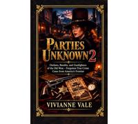 Parties Unknown: Outlaws, Bandits, and Gunfighters of the Old West - Forgotten True Crime Cases from America’s Frontier (Crimes Lost to History)
