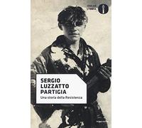 Partigia. Una storia della resistenza (Oscar storia)