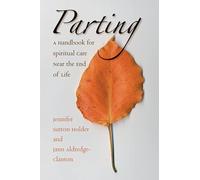 Parting: A Handbook for Spiritual Care Near the End of Life