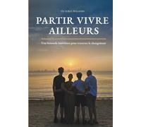 PARTIR VIVRE AILLEURS: Une boussole intérieure pour traverser le changement